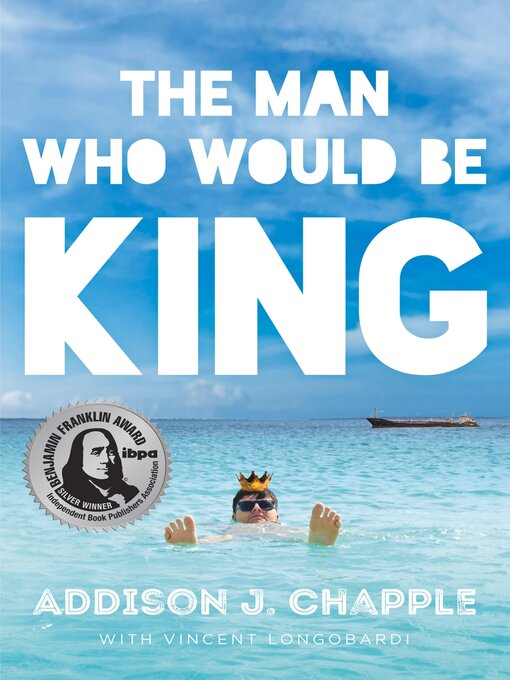 Title details for The Man Who Would Be King by Addison J. Chapple - Available